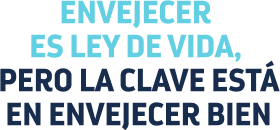 Envejecer es ley de vida, la clave está en envejecer bien
